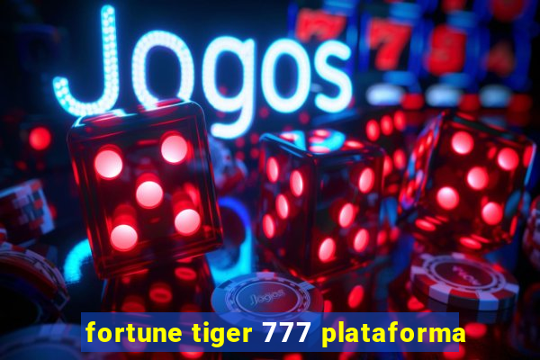 fortune tiger 777 plataforma